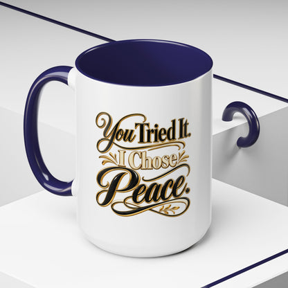 You Tried It, I Chose Peace Coffee Mug — Inspirational Ceramic Accent Mug