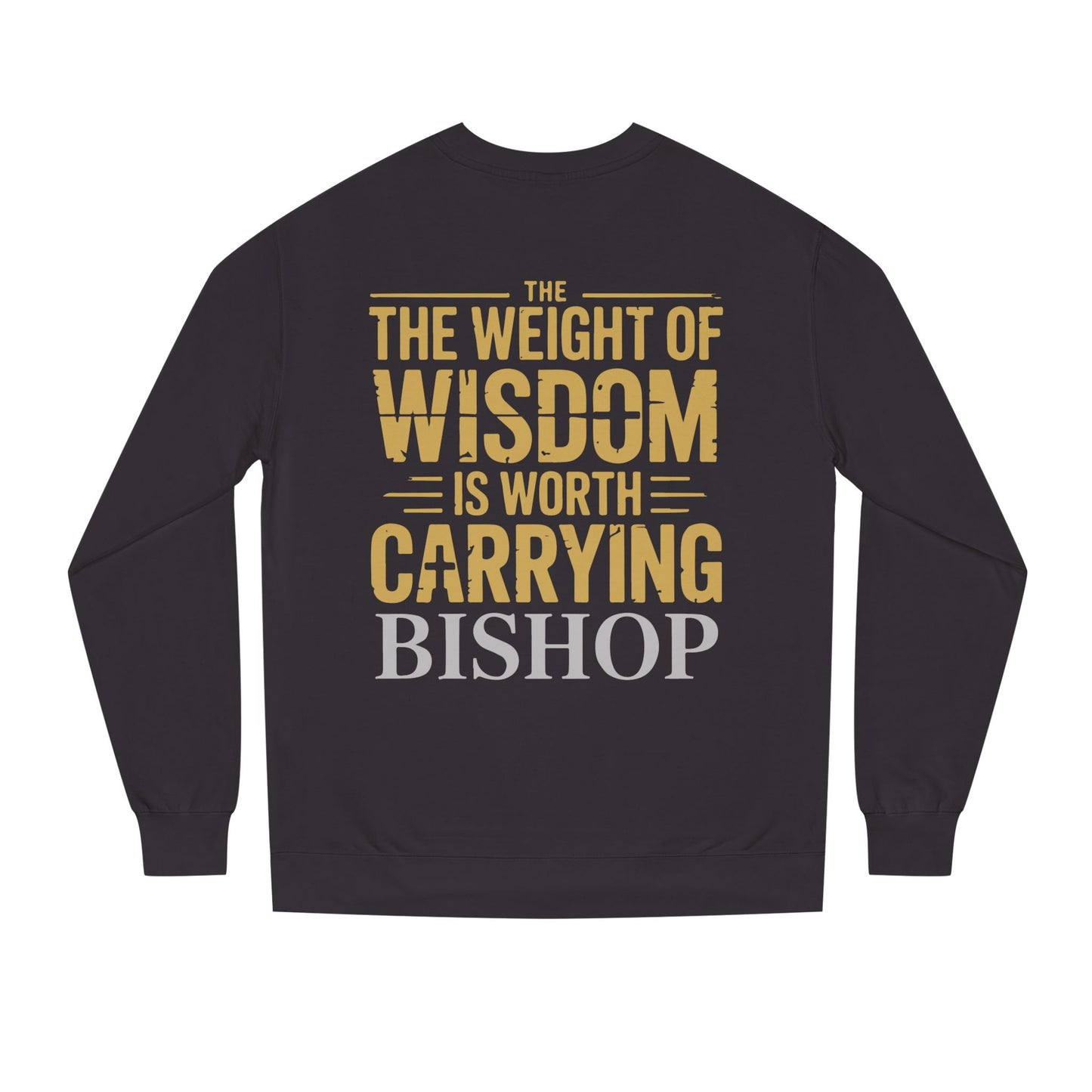 Wisdom Is Worth Carrying Sweatshirt – 'The Weight of Wisdom is Worth Carrying' Bishop Crewneck