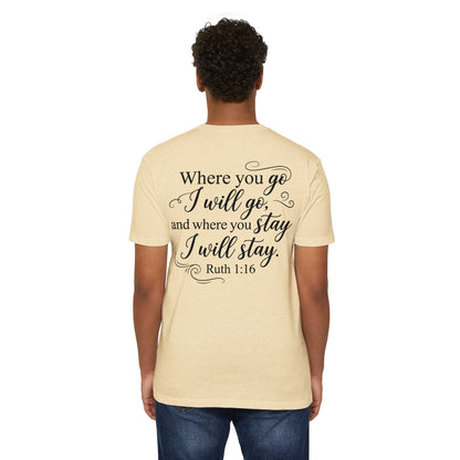 Ruth 1:16 Scripture T-Shirt — "Where You Go I Will Go" Inspirational Christian Tee