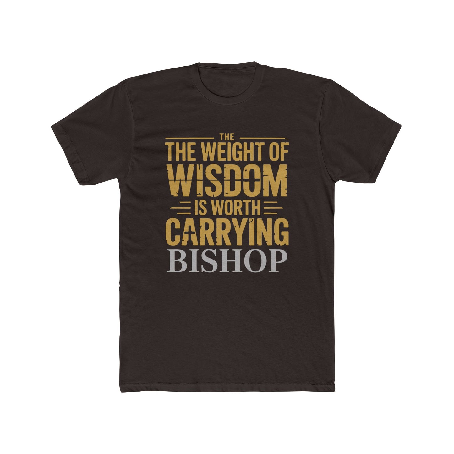 The Weight of Wisdom Is Worth Carrying Bishop T-Shirt