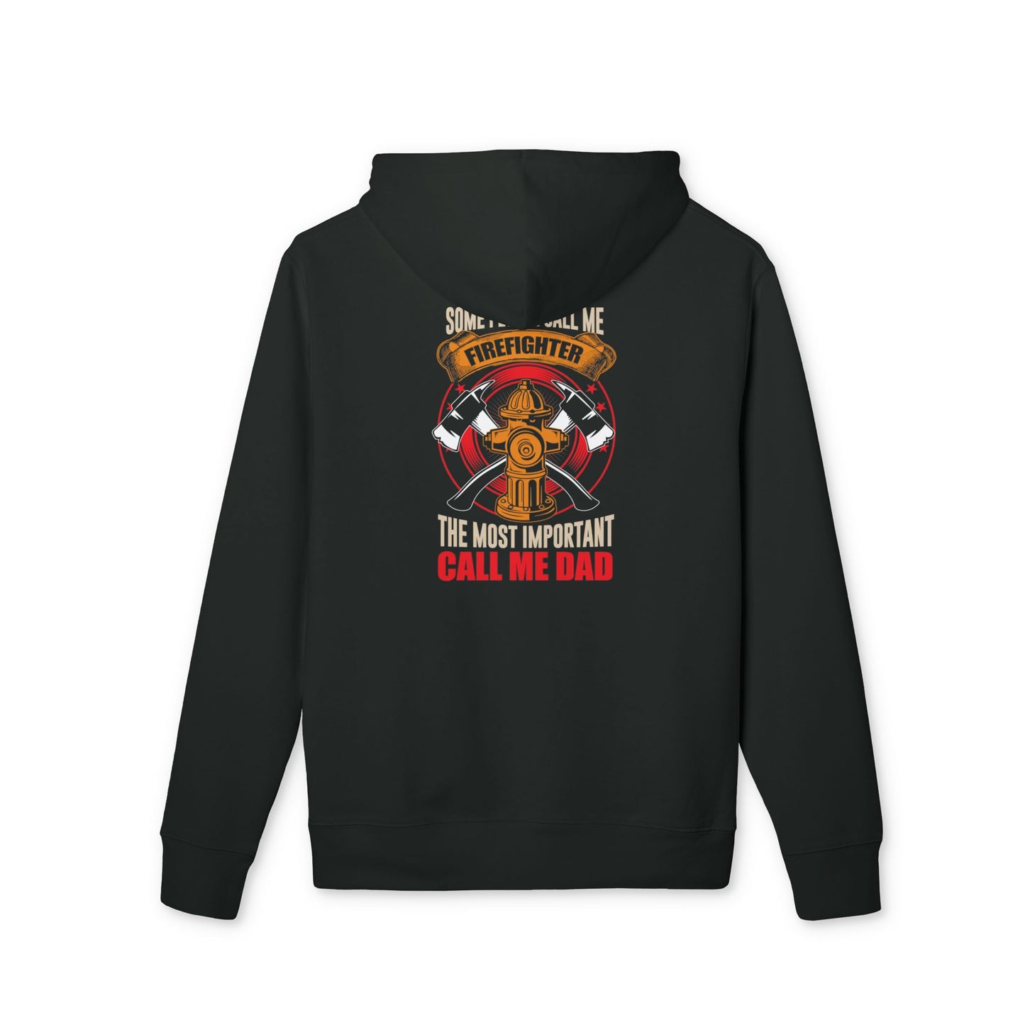 Firefighter Dad Hoodie — "Some People Call Me Firefighter, The Most Important Call Me Dad"