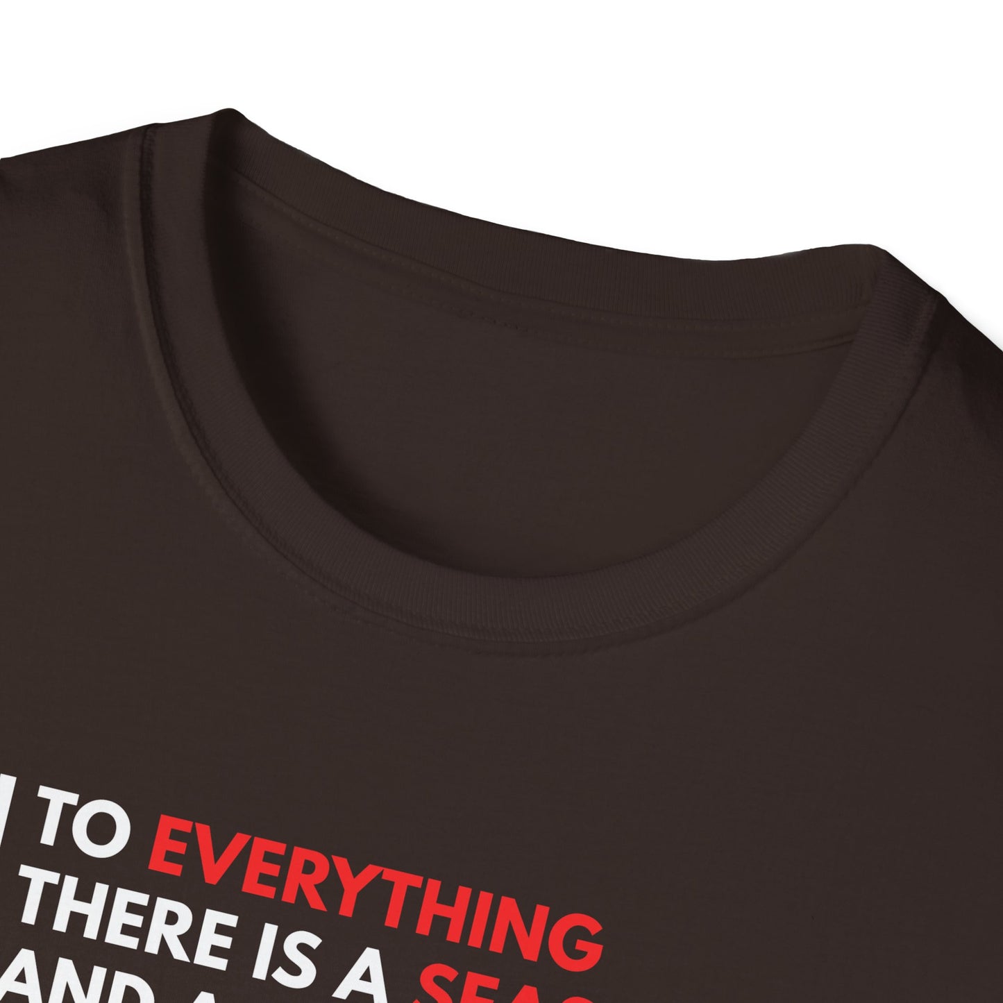 To Everything There is a Season and a Time to Every Purpose Under the Heaven - Ecclesiastes 3:1 T-Shirt