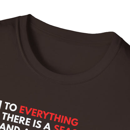 To Everything There is a Season and a Time to Every Purpose Under the Heaven - Ecclesiastes 3:1 T-Shirt