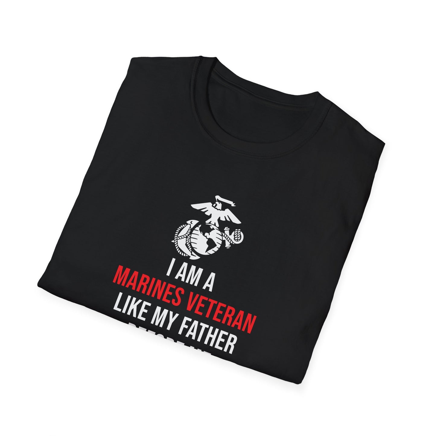 "I Am a Marines Veteran Like My Father Before Me" T-Shirt