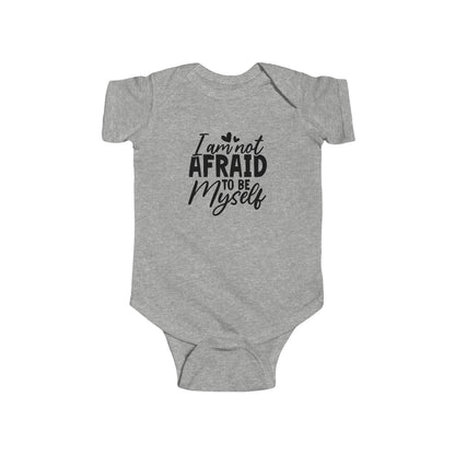 Infant Bodysuit — "I Am Not Afraid to Be Myself" Baby Onesie (Gender Neutral)