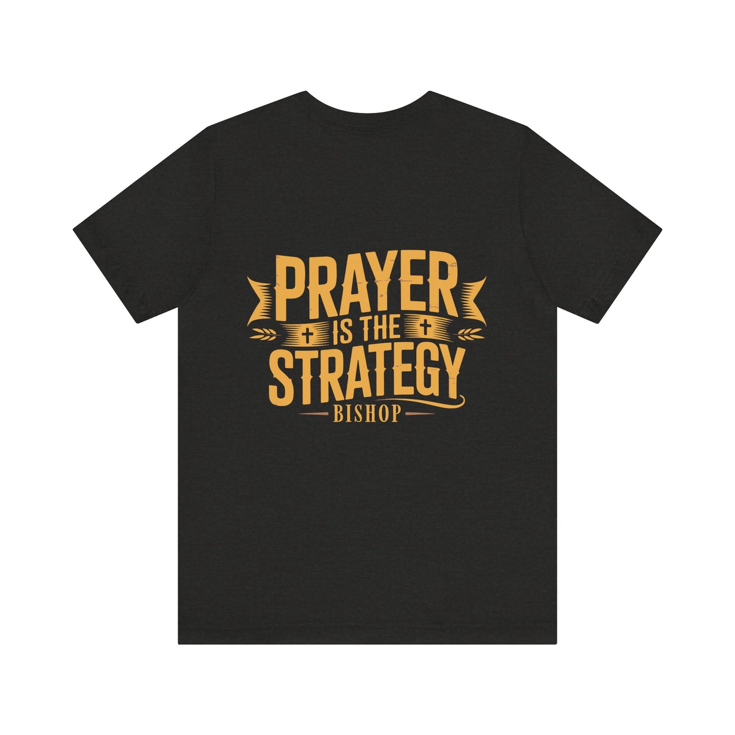Prayer Is the Strategy T-Shirt — Inspirational Christian Faith Tee