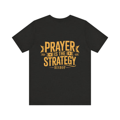 Prayer Is the Strategy T-Shirt — Inspirational Christian Faith Tee