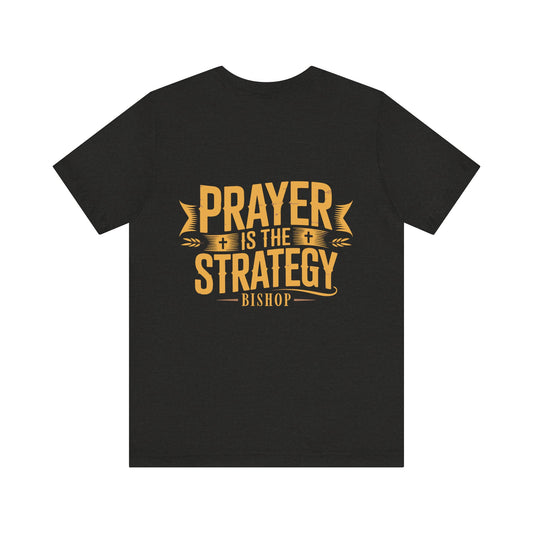 Prayer Is the Strategy T-Shirt — Inspirational Christian Faith Tee