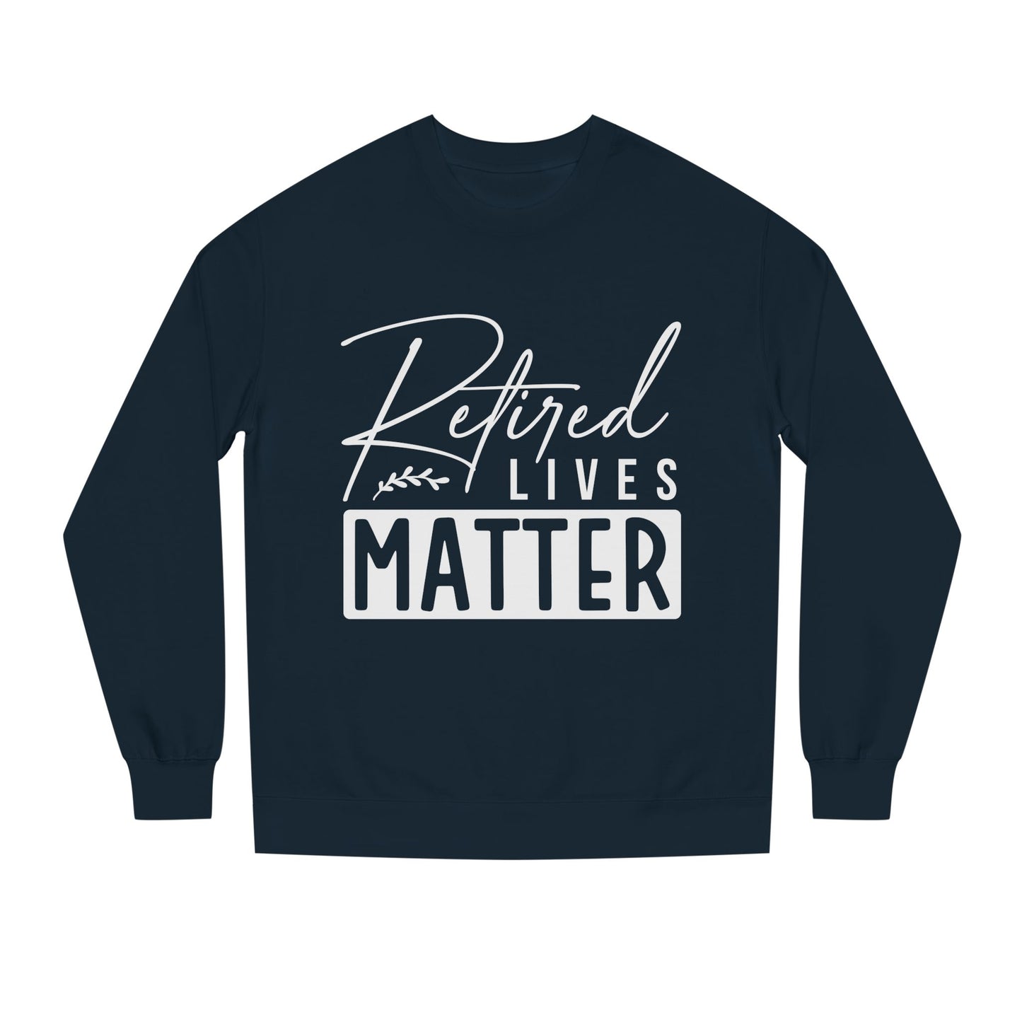 Retired Lives Matter Sweatshirt