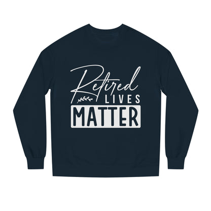 Retired Lives Matter Sweatshirt