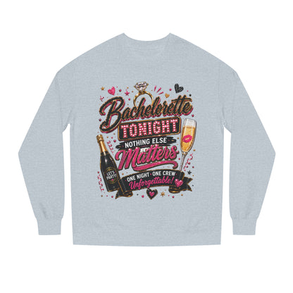Bachelorette Tonight Sweatshirt — "Nothing Else Matters" Party Crew