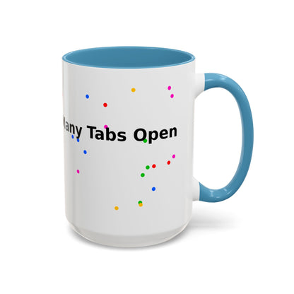 Coffee Mug - "My Brain Has Too Many Tabs Open" Funny Office Gift (11/15 oz)