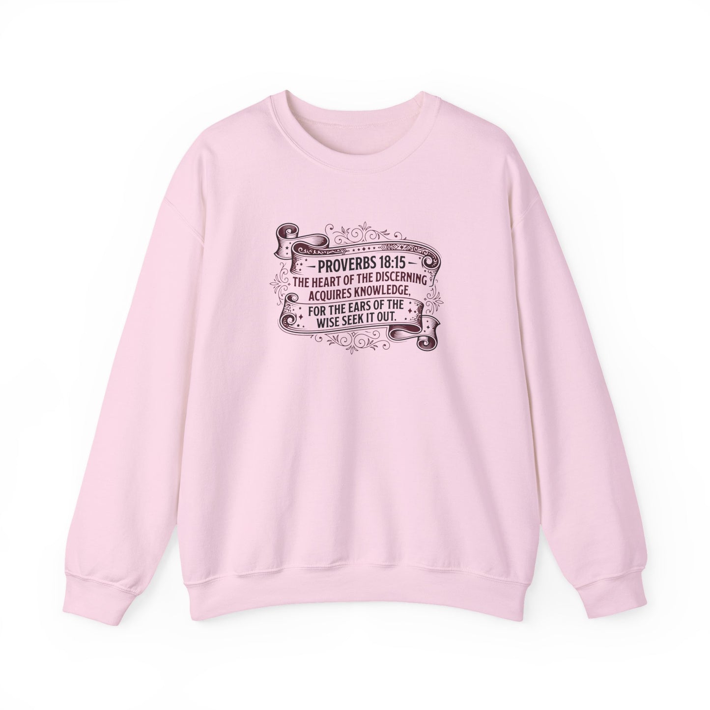 Proverbs 18:15 The Heart of the Discerning Acquires Knowledge for the Ears of the Wise Seek It Out Sweatshirt