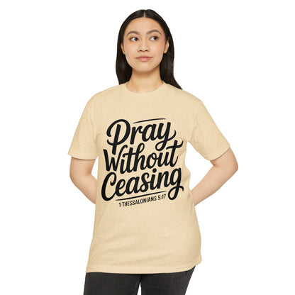 Pray Without Ceasing T-Shirt — Christian Scripture Tee (1 Thessalonians 5:17)