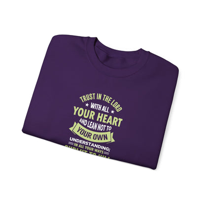 Trust in the Lord With All Your Heart and Lean Not to Your Own Understanding; in All Your Ways: Submit to Him and He Will. Make Your Path Straigh Proverbs 3.5-6 Sweatshirt