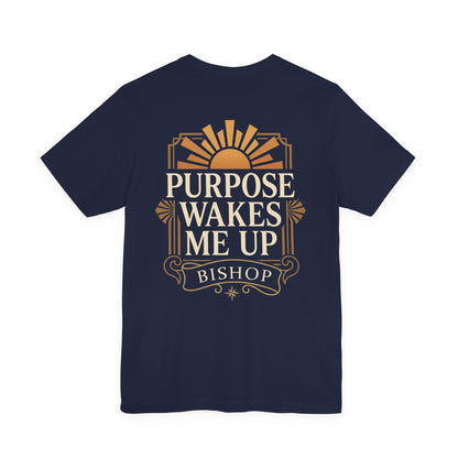 Purpose Wakes Me Up Tee — Inspirational Bishop Shirt