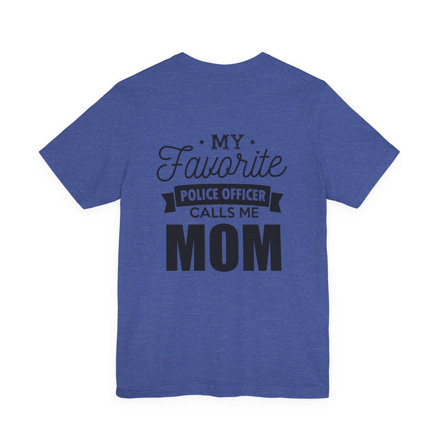 Mom of a Police Officer T-Shirt — "My Favorite Police Officer Calls Me Mom"