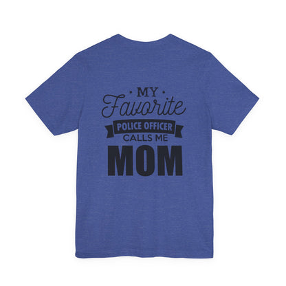Mom of a Police Officer T-Shirt — "My Favorite Police Officer Calls Me Mom"