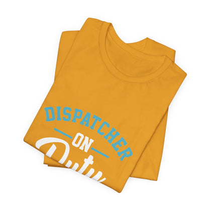 Dispatcher On Duty T-Shirt — Cool Script Tee for Dispatchers, EMS & 911 Crew