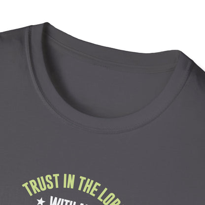 Trust in the Lord With All Your Heart and Lean Not to Your Own Understanding; in All Your Ways: Submit to Him and He Will. Make Your Path Straigh Proverbs 3.5-6 T-Shirt