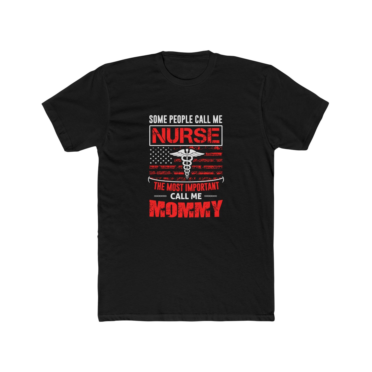 Nurse Mommy T-Shirt — "Some People Call Me Nurse, The Most Important Call Me Mommy" Patriotic Gift