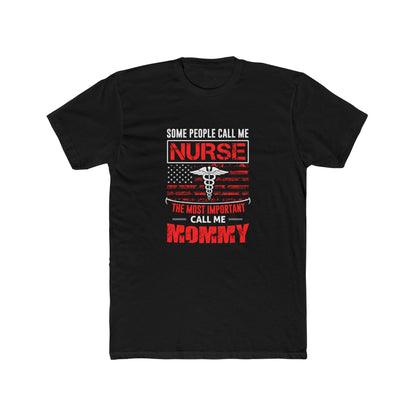 Nurse Mommy T-Shirt — "Some People Call Me Nurse, The Most Important Call Me Mommy" Patriotic Gift