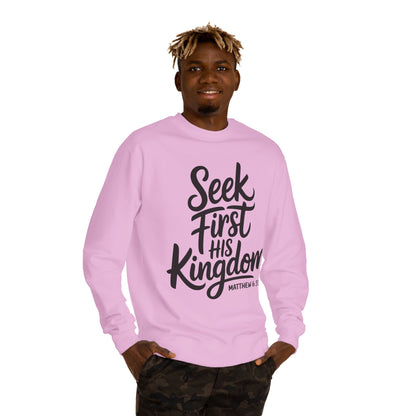 Seek First His Kingdom Sweatshirt — Matthew 6:33 Christian Crewneck