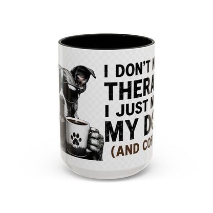 Dog Lover Coffee Mug — "I Don't Need Therapy I Just Need My Dog (And Coffee)" Accent Mug