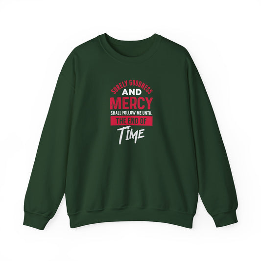 Surely Goodness and Mercy Shall Follow Me Until the End of Time Sweatshirt