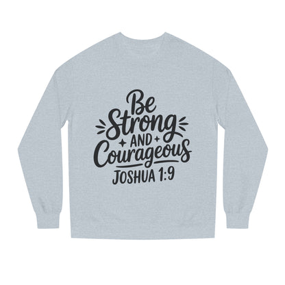 Be Strong and Courageous Joshua 1:9 Sweatshirt