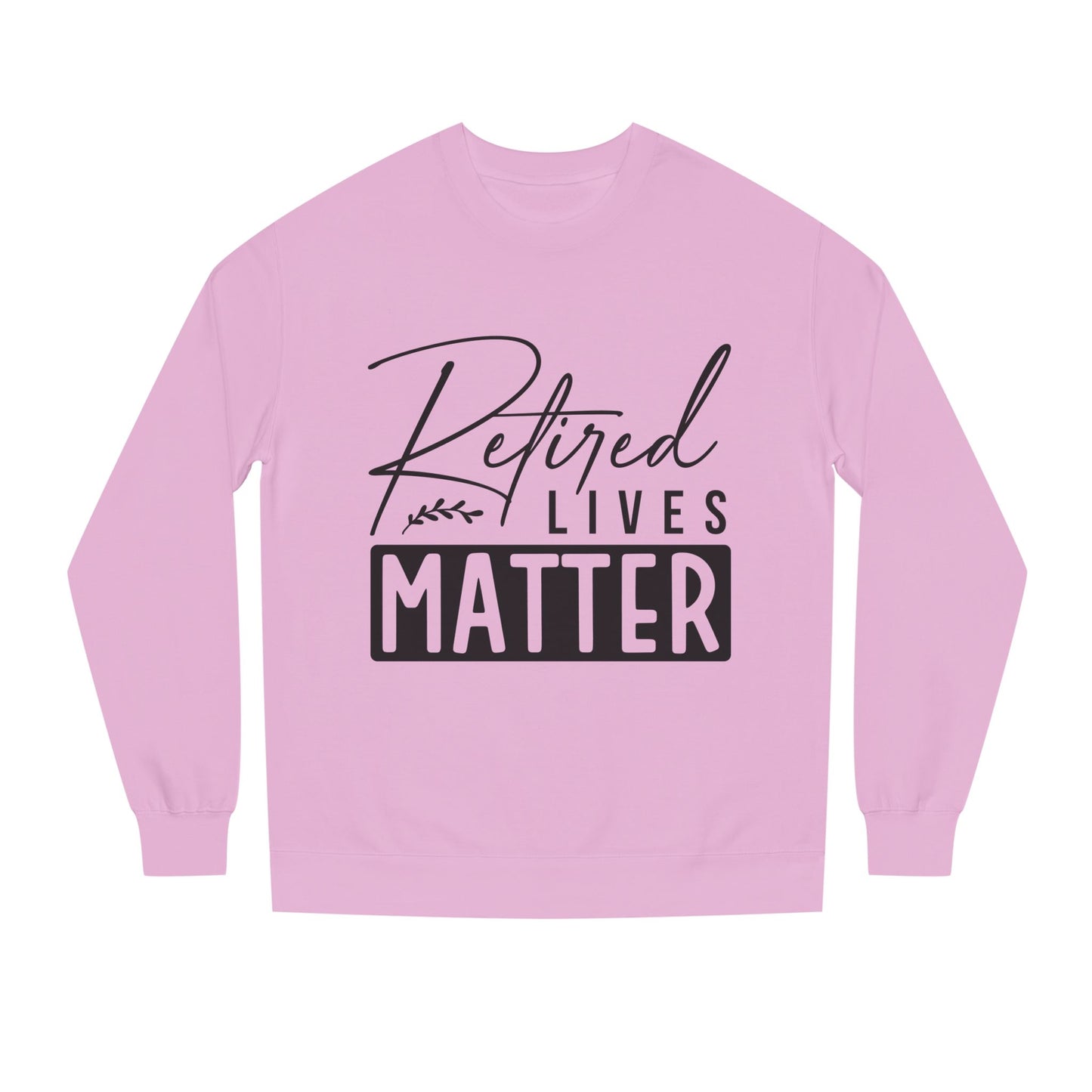 Retired Lives Matter Sweatshirt — Funny Retirement Crewneck Gift