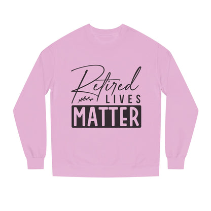Retired Lives Matter Sweatshirt — Funny Retirement Crewneck Gift