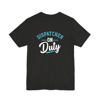 Dispatcher On Duty T-Shirt — Cool Script Tee for Dispatchers, EMS & 911 Crew