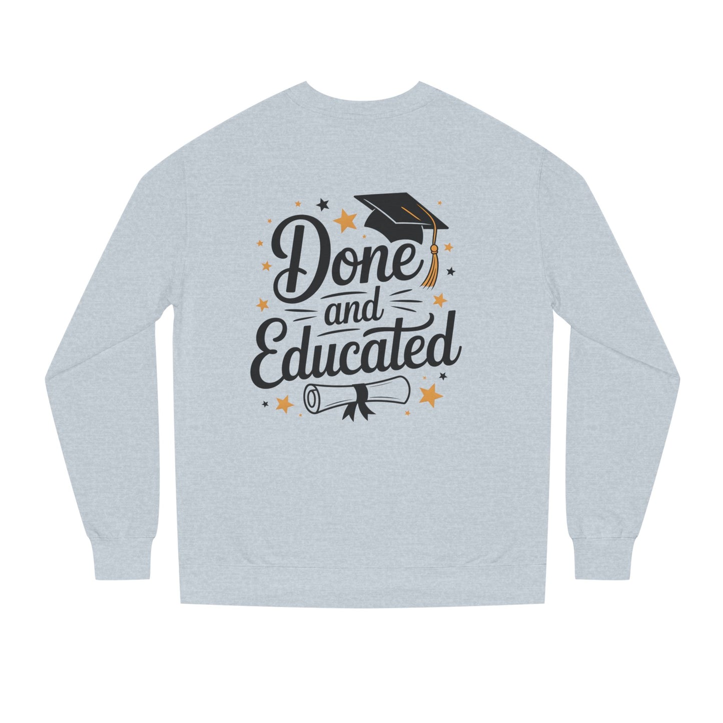 Graduation Crewneck Sweatshirt — "Done and Educated" Cap & Diploma Design