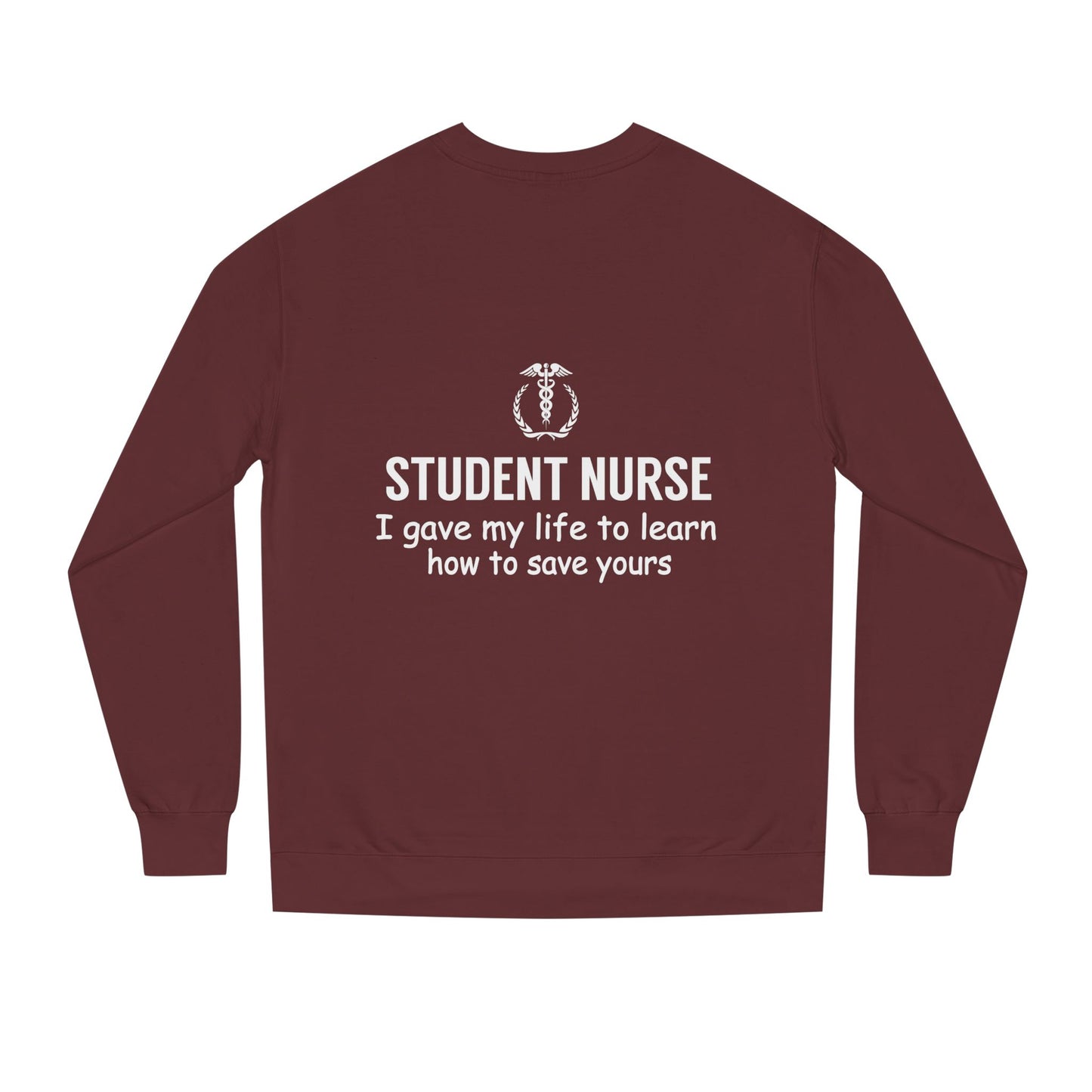 Student Nurse Sweatshirt - "I Gave My Life to Learn How to Save Yours" Comfort Crew