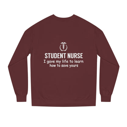 Student Nurse Sweatshirt - "I Gave My Life to Learn How to Save Yours" Comfort Crew