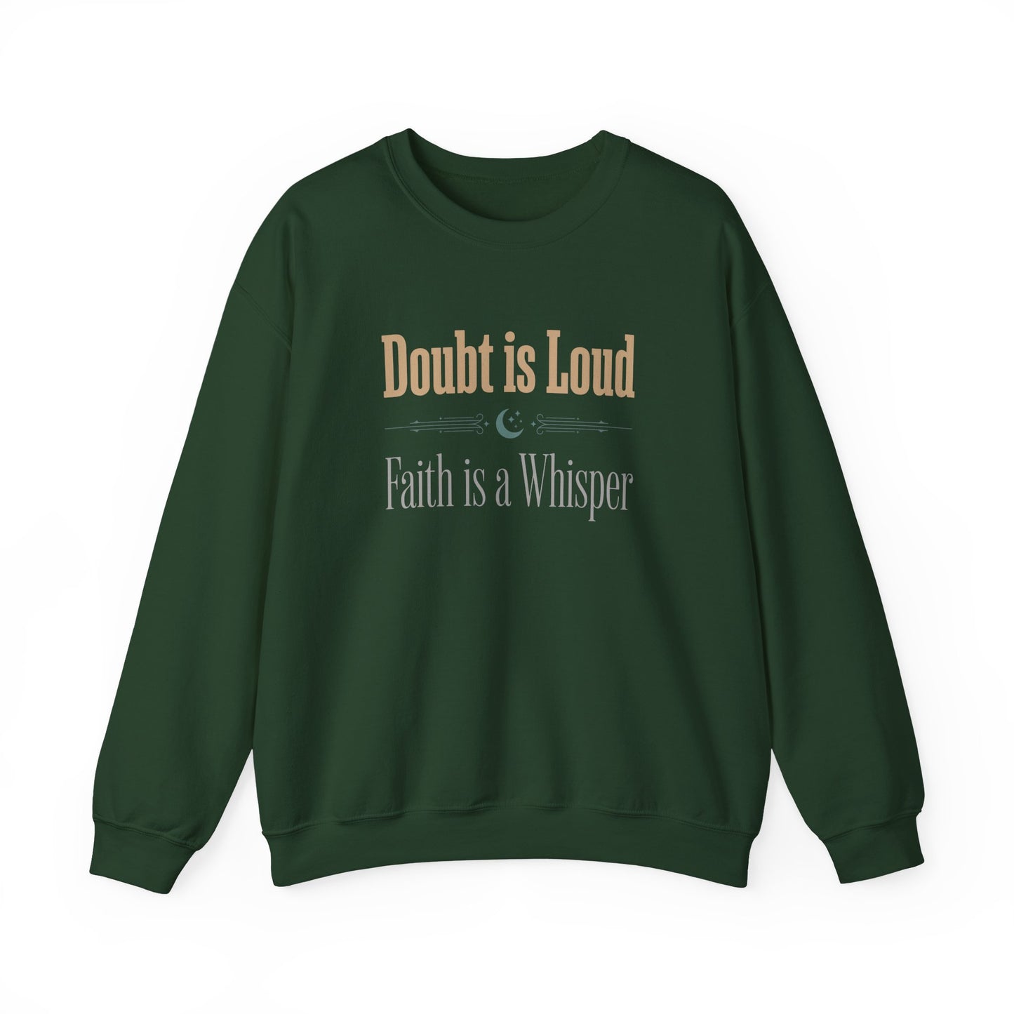 Doubt is Loud, Faith is a Whisper Sweatshirt