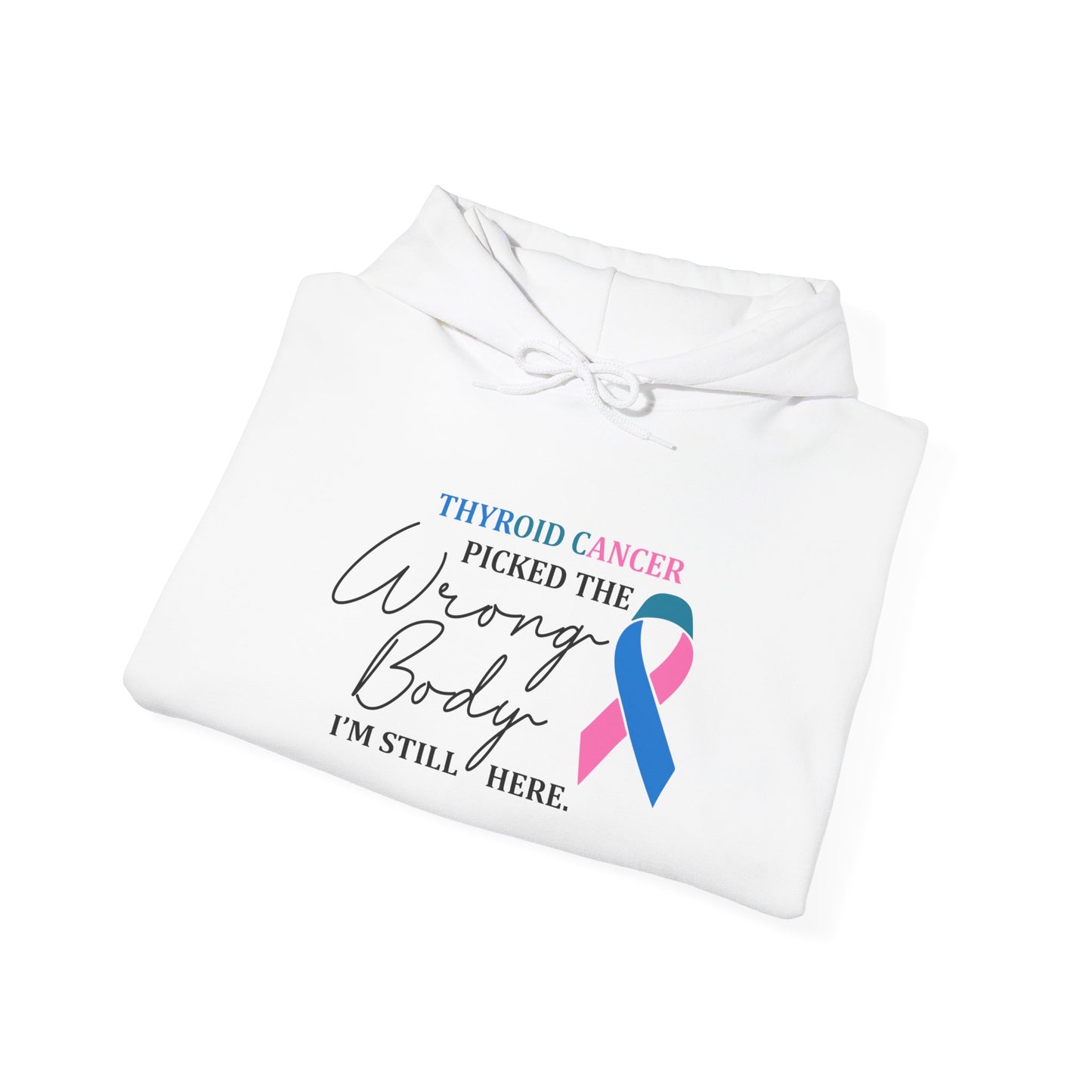 Thyroid Cancer Picked the Wrong Body I'm Still Here Hoodie