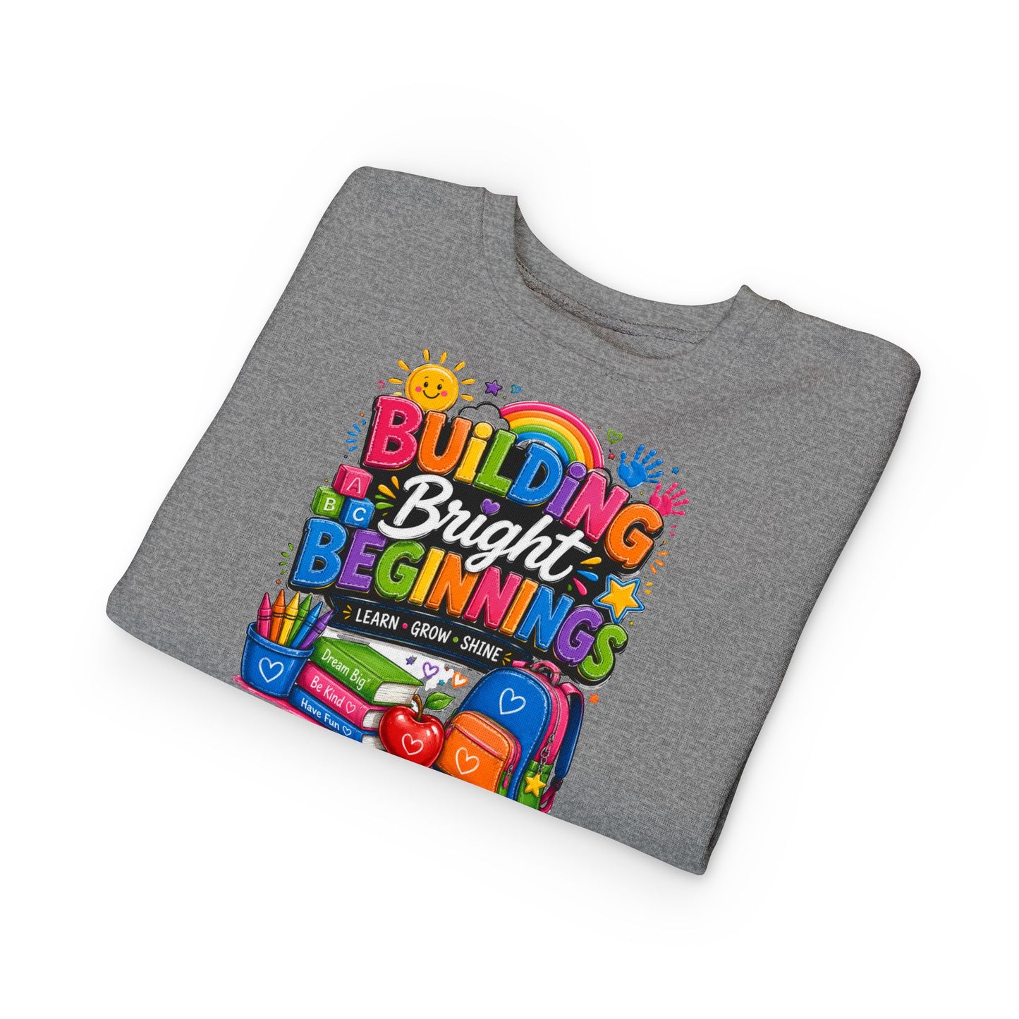Toddler Sweatshirt — "Building Bright Beginnings" Colorful Back-to-School Kids Pullover
