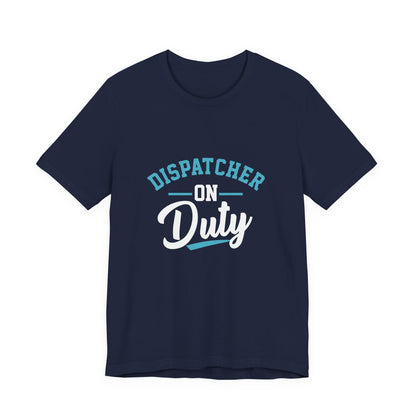 Dispatcher On Duty T-Shirt — Cool Script Tee for Dispatchers, EMS & 911 Crew