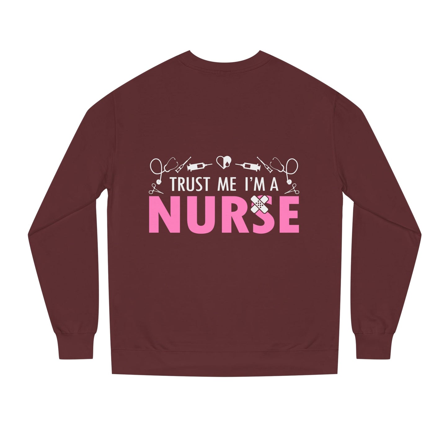 Trust Me I’m A Nurse Crewneck Sweatshirt — Cute Pink Nurse Graphic Pullover