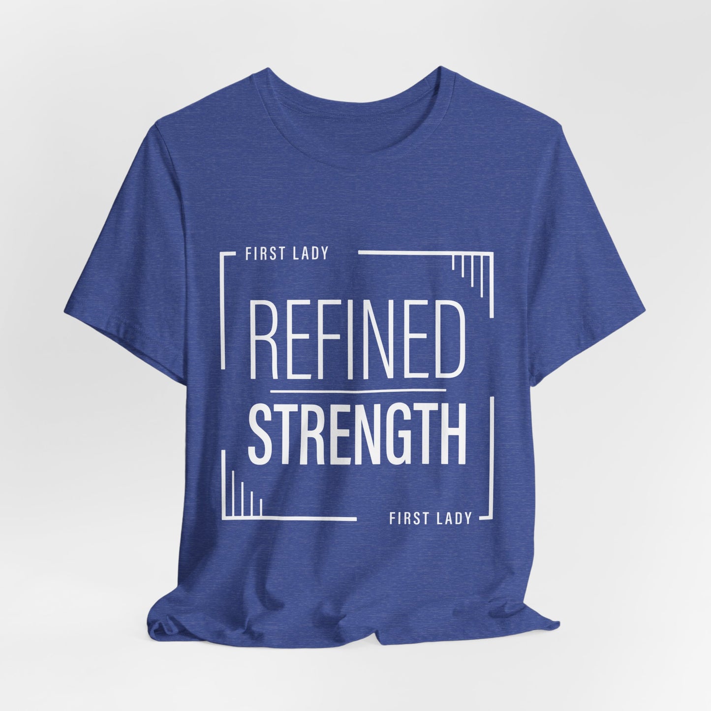 Refined Strength Tee — "First Lady" Inspirational Short Sleeve Shirt