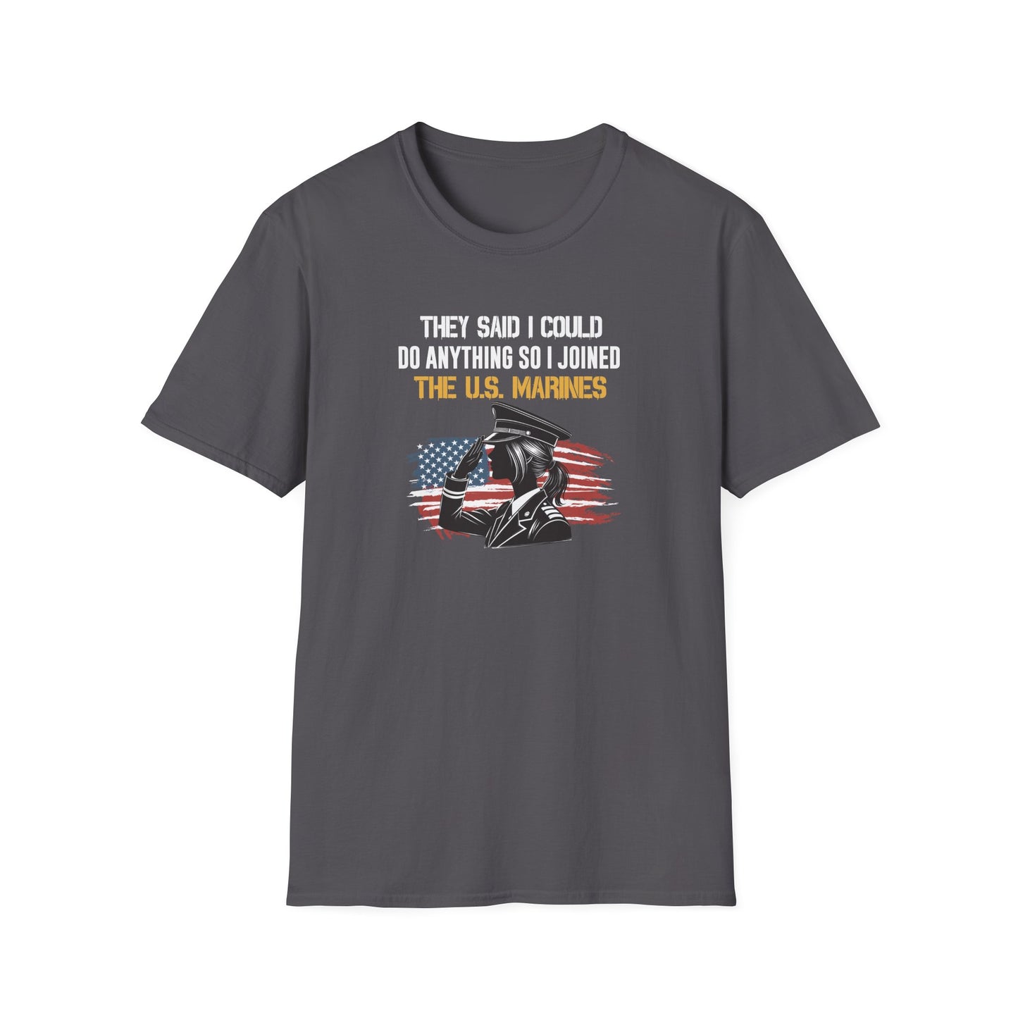 They Said I Could Do Anything So I Joined the U.S. Marines T‑Shirt