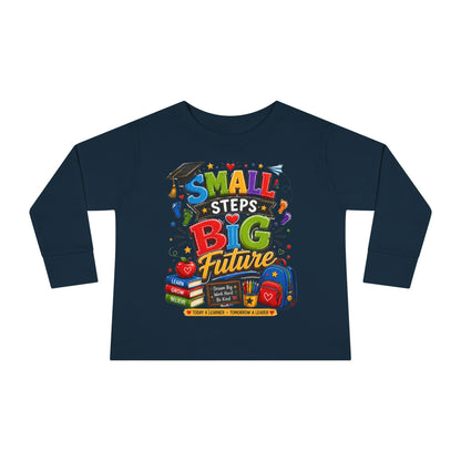 Toddler Long Sleeve Tee — "Small Steps Big Future" Back-to-School Shirt