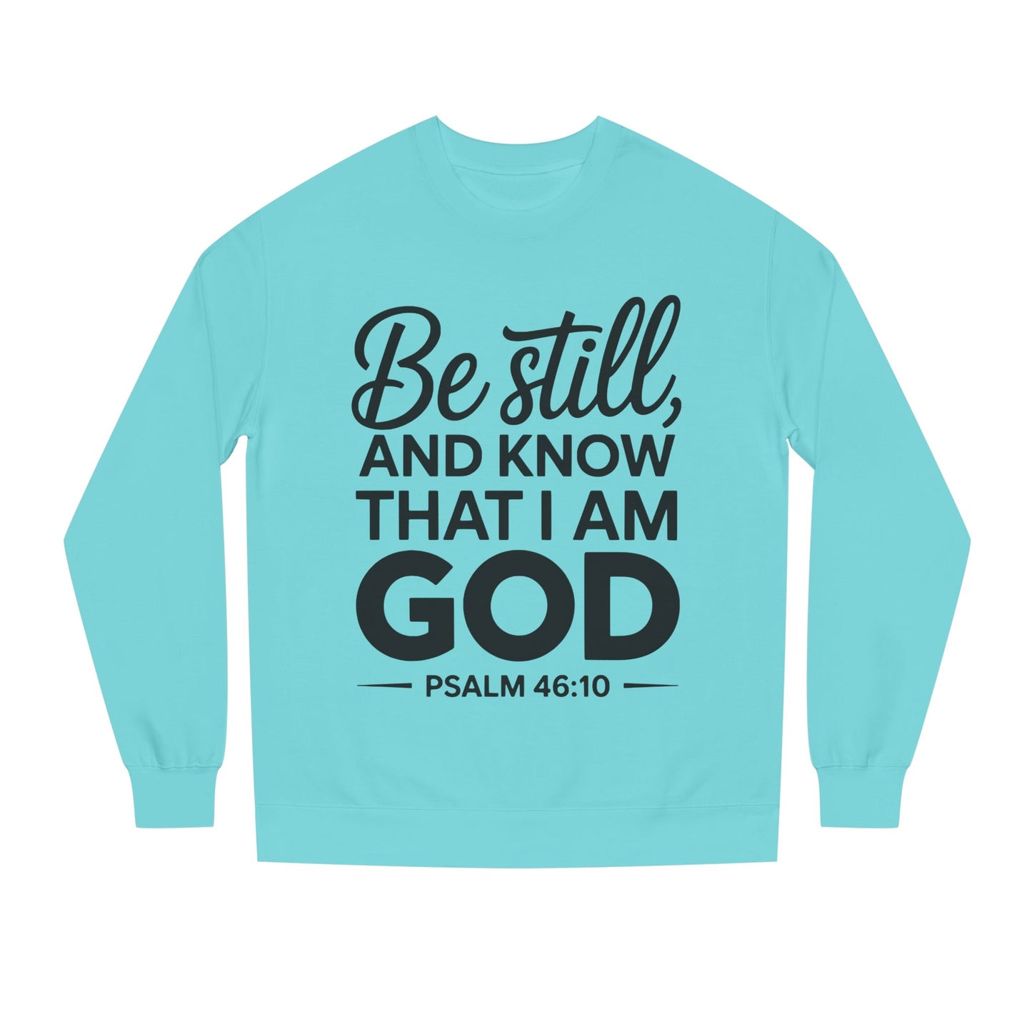 Faith Sweatshirt — "Be Still and Know That I Am God" Psalm 46:10 Christian Crewneck