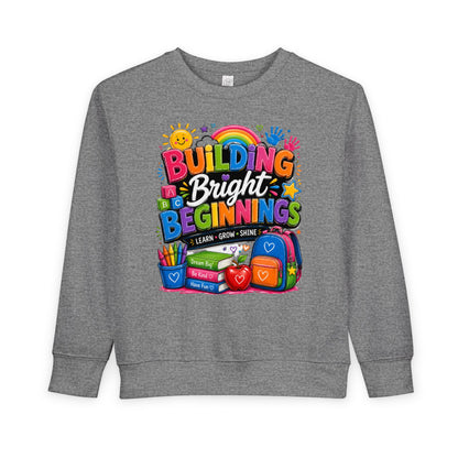 Toddler Sweatshirt — "Building Bright Beginnings" Colorful Back-to-School Kids Pullover