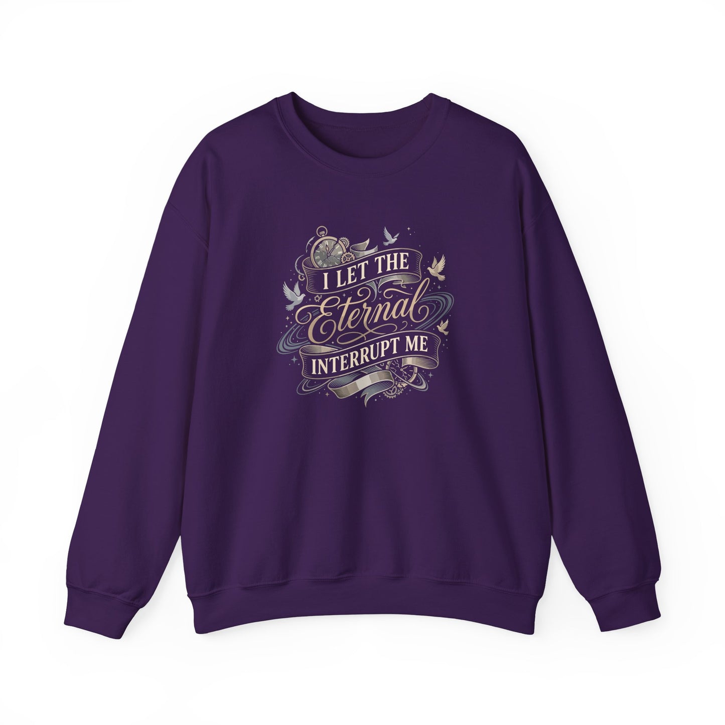 I Let the Eternal Interrupt Me Sweatshirt
