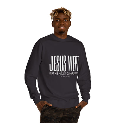 Jesus Wept Crewneck Sweatshirt — "Jesus Wept But He Never Complained" Faith Pullover