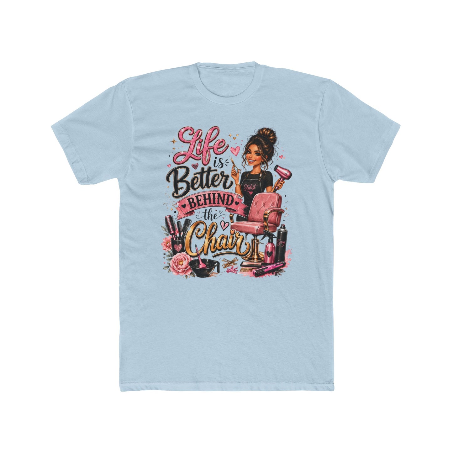 Life Is Better Behind the Chair T-Shirt — Hair Stylist Salon Tee