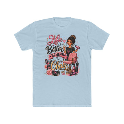 Life Is Better Behind the Chair T-Shirt — Hair Stylist Salon Tee